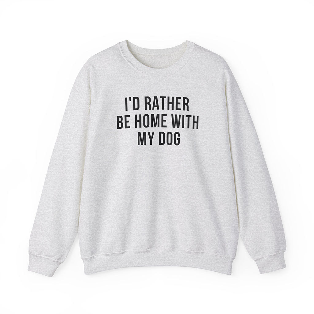 I'd Rather Be Home With My Dog Sweatshirt