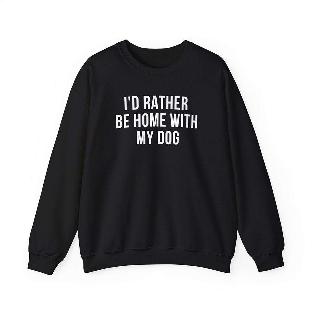 I'd Rather Be Home With My Dog Sweatshirt