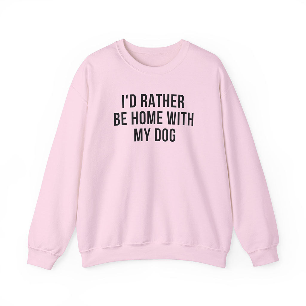 I'd Rather Be Home With My Dog Sweatshirt