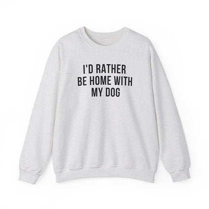 I'd Rather Be Home With My Dog Sweatshirt