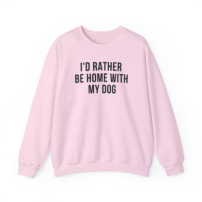 I'd Rather Be Home With My Dog Sweatshirt