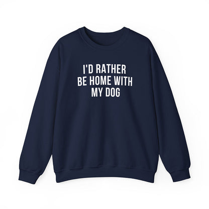 I'd Rather Be Home With My Dog Sweatshirt