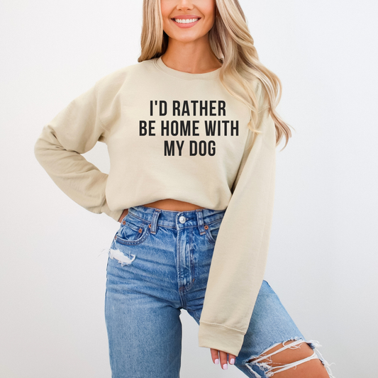 I'd Rather Be Home With My Dog Sweatshirt